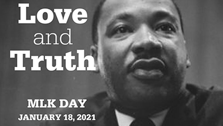Martin Luther King. Reads Love and Truth. MLK Day Jan. 18 , 2021
